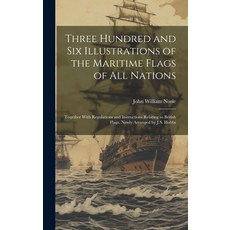 (영문도서) Three Hundred and Six Illustrations of the Maritime Flags of All Nations: Together With Regul... Hardcover, Legare Street Press, English, 9781019467763
