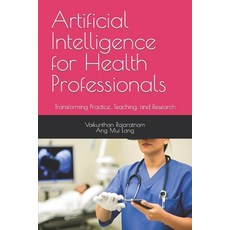 (영문도서) Artificial Intelligence for Health Professionals: Transforming Practice Teaching and Research Paperback, Independently Published, English, 9798853094833