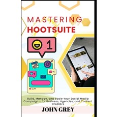 (영문도서)Mastering Hootsuite: Build Manage and Scale Your Social Media Campaign - for B... Paperback, Independently Published, English, 9798292778707