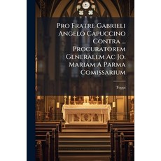 (영문도서)Pro Fratre Gabrieli Angelo Capuccino Contra ... Procuratorem Generalem Ac Jo. Ma... Paperback, Nabu Press, English, 9781274296344
