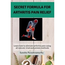 Secret Formula For Arthritis Pain Relief: Learn how to alleviate arthritis pain using all natural t... Paperback, Independently Published, English, 9798740556451