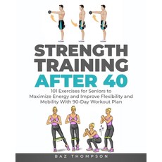 Strength Training After 40: 101 Exercises for Seniors to Maximize Energy and Improve Flexibility and... Paperback, Christopher Doniego, English, 9781777618056