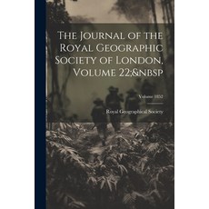 (영문도서) The Journal of the Royal Geographic Society of London Volume 22; Volume 1852 Paperback, Legare Street Press, English, 9781022878068