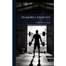 (영문도서)Dumb Bell Exercises Hardcover, Hutson Street Press, English, 9781024526806