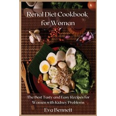 Renal Diet Cookbook for Woman: The Best Tasty and Easy Recipes for Women with Kidney Problems Paperback, Eva Bennett