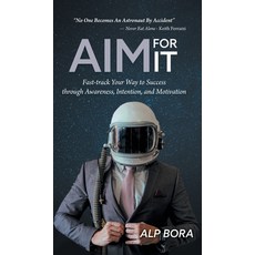 (영문도서) Aim for It: Fast-track Your Way to Success through Awareness Intention and Motivation Hardcover, FriesenPress, English, 9781039162990