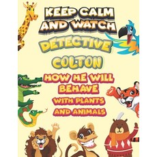 keep calm and watch detective Colton how he will behave with plant and animals: A Gorgeous Coloring ... Paperback, Independently Published, English, 9798585693564