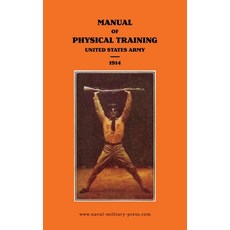 (영문도서) MANUAL OF PHYSICAL TRAINING 1914 United States Army Paperback, Naval & Military Press, English, 9781474539708