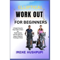 (영문도서)Elliptical Work Out for Beginners: -A Simple Step-by-Step Guide to Burn Fat -Bu... Paperback, Independently Published, English, 9798291294857