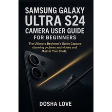 (영문도서)Samsung Galaxy Ultra S24 Camera User Guide for Beginners: The Ultimate Beginner'... Paperback, Independently Published, English, 9798275732337