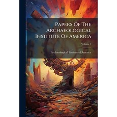 (영문도서)Papers Of The Archaeological Institute Of America: American Series; Volume 4 Paperback, Nabu Press, English, 9781272521073
