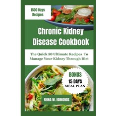 (영문도서) Chronic Kidney Disease Cookbook: The Quick 50 Ultimate Recipes To Manage Your Kidney Through ... Paperback, Independently Published, English, 9798882799846