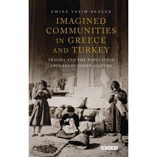 (영문도서) Imagined Communities in Greece and Turkey: Trauma and the Population Exchanges Under Ataturk Paperback, I. B. Tauris & Company, English, 9780755649068