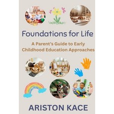 (영문도서)Foundations for Life: A Parent's Guide to Early Childhood Education Approaches Paperback, Ariston Kace, English, 9781764331616