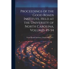(영문도서) Proceedings of the Good Roads Institute Held at the University of North Carolina Volumes 49-54 Paperback, Legare Street Press, English, 9781022869622