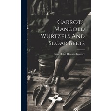 (영문도서) Carrots Mangold Wurtzels And Sugar Beets Hardcover, Legare Street Press, English, 9781021013286
