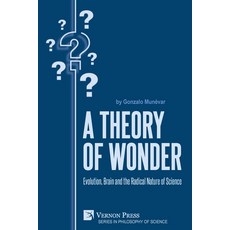 (영문도서) A Theory of Wonder: Evolution Brain and the Radical Nature of Science Paperback, Vernon Press