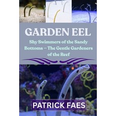 (영문도서)Garden Eel: Shy Swimmers of the Sandy Bottoms - The Gentle Gardeners of the Reef Paperback, Independently Published, English, 9798270872892