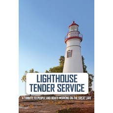 Lighthouse Tender Service: A Tribute To People And Boats Working On The Great Lake: The Great Lakes Paperback, Independently Published, English, 9798733784007