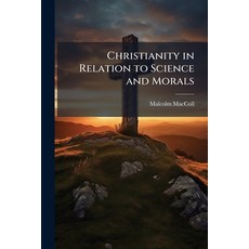 (영문도서)Christianity in Relation to Science and Morals Paperback, Hutson Street Press, English, 9781023906203