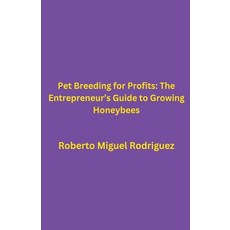 (영문도서) Pet Breeding for Profits: The Entrepreneur's Guide to Growing Honeybees Paperback, Roberto Miguel Rodriguez, English, 9798223208860