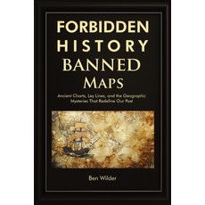 (영문도서)Forbidden History Banned Maps: Ancient Charts Ley Lines and the Geographic Mys... Paperback, A.W Publishing, English, 9781959581741
