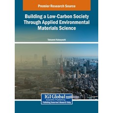 (영문도서) Building a Low-Carbon Society Through Applied Environmental Materials Science Hardcover, IGI Global, English, 9798369300039