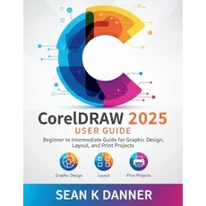 (영문도서)CorelDRAW 2025 USER GUIDE: Beginner to Intermediate Guide for Graphic Design La... Paperback, Independently Published, English, 9798243479691