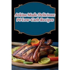 (영문도서) Atkins Made Delicious: 94 Low-Carb Recipes Paperback, Independently Published, English, 9798860879690