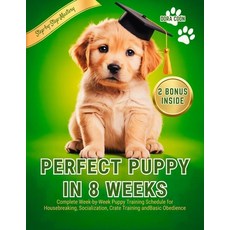 (영문도서)Perfect Puppy in 8 Weeks: Complete Week-by-Week Puppy Training Schedule for Hous... Paperback, Independently Published, English, 9798273486089