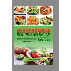 (영문도서) Mediterranean Soups and Salad Recipes: Amazingly Delicious Gluten-free Mediterranean Greens ... Paperback, Independently Published, English, 9798869865854
