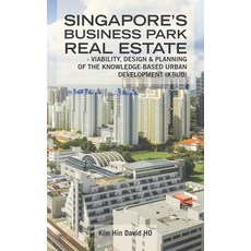 (영문도서) Singapore's Business Park Real Estate: - Viability Design & Planning of the Knowledge-Based ... Hardcover, Partridge Publishing Singapore, English, 9781482879254