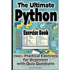 (영문도서) The Ultimate Python Exercise Book: 700 Practical Exercises for Beginners with Q... Paperback, Independently Published, English, 9798309351213