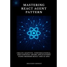 (영문도서)Mastering React Agent Pattern: Create Adaptive Conversational and Context-Awar... Paperback, Independently Published, English, 9798243137126