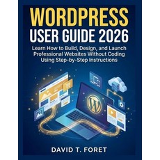 (영문도서)WordPress User Guide 2026: Learn How to Build Design and Launch Professional W... Paperback, Independently Published, English, 9798258968869 Independently Published, English, 9798258968869