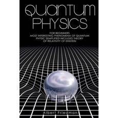 Quantum Physics for Beginners: Most Interesting Phenomena of Quantum Physics Semplified (Includes Th... Paperback, Independently Published