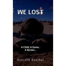 (영문도서)We Lost: A Child A Game A Border...: A Child A Game A Border... Hardcover, Notion Press, English, 9798900546131