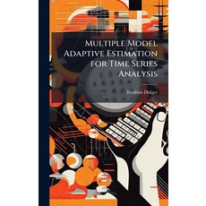 (영문도서)Multiple Model Adaptive Estimation for Time Series Analysis Hardcover, Hutson Street Press, English, 9781025118666