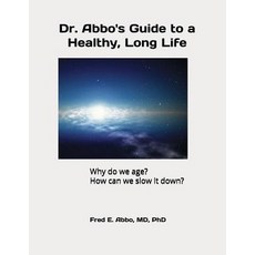 (영문도서) Dr. Abbo's Guide to a Healthy Long Life: Why do we age? How can we slow it down? Paperback, Independently Published, English, 9781981009077