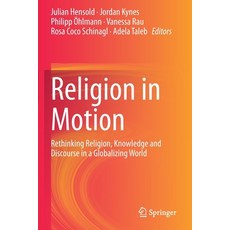(영문도서) Religion in Motion: Rethinking Religion Knowledge and Discourse in a Globalizing World Paperback, Springer, English, 9783030413903