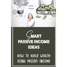 (영문도서) Smart Passive Income Ideas: How To Build Wealth Using Passive Income: Become Financially Inde... Paperback, Independently Published, English, 9798473157482