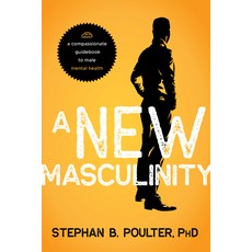 (영문도서) A New Masculinity: A Compassionate Guidebook to Men's Mental Health Paperback, Prometheus Books, English, 9781633889422