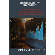 (영문도서) Stock Market Investing: From Beginners to Expert: How to Create Passive Income to Get Fresh M... Hardcover, Kellyl Alderfer, English, 9781803036755