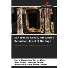 (영문도서) San Ignacio Guazú First Jesuit Reduction Jewel of Heritage Paperback, Our Knowledge Publishing, English, 9786207777136