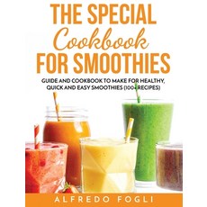 (영문도서) The Special Cookbook for Smoothies: Guide and Cookbook to Make for Healthy Quick and Easy Sm... Hardcover, Alfredo Fogli, English, 9781803358246