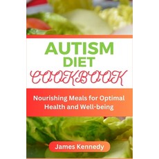 (영문도서) Autism Diet Cookbook: Nourishing Meals for Optimal Health and Well-being Paperback, Independently Published, English, 9798396031623