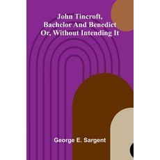 (英文圖書)John Tincroft Bachelor And Benedict: Or Without Intending It 平裝版, Alpha Edition, English