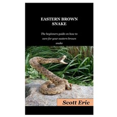 Eastern Brown Snake: The Beginners Guide On How To Care For Your Eastern Brown Snake Paperback, Independently Published
