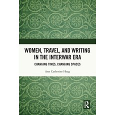 (영문도서)Women Travel and Writing in the Interwar Era: Changing Times Changing Spaces Paperback, Routledge, English, 9781032505336 Routledge, English, 9781032505336