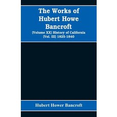 (영문도서)The Works of Hubert Howe Bancroft (Volume XX) History of California (Vol. III) 1... Paperback, Alpha Edition, English, 9789353608095 Alpha Edition, English, 9789353608095